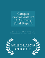 Campus Sexual Assault (Csa) Study, Final Report - Scholar's Choice Edition