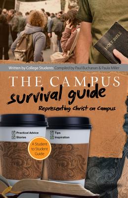 Campus Survival Guide: Representing Christ on Campus - Miller, Paula, Ph.D., and Buchanan, Paul