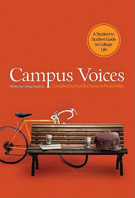 Campus Voices: A Student to Student Guide to College Life - Buchanan, Paul (Compiled by), and Miller, Paula, Ph.D. (Compiled by)