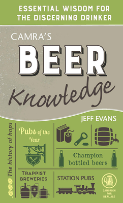 Camra's Beer Knowledge: Essential Wisdom for the Discerning Drinker - Evans, Jeff
