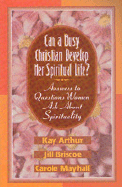 Can a Busy Christian Develop Her Spiritual Life?: Answers to Questions Women Ask about Spirituality - Arthur, Kay, and Mayhall, Carole, and Briscoe, Jill