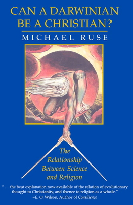Can a Darwinian Be a Christian?: The Relationship Between Science and Religion - Ruse, Michael