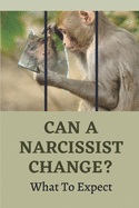 Can A Narcissist Change?: What To Expect: Narcissism Healing Process