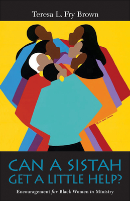 Can a Sistah Get a Little Help?: Encouragement for Black Women in Ministry - Brown, Teresa L Fry