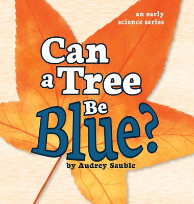 Can a Tree Be Blue? - Sauble, Audrey