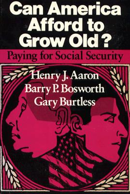 Can America Afford to Grow Old?: Paying for Social Security - Aaron, Henry, and Bosworth, Barry P, and Burtless, Gary