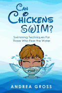 Can Chickens Swim: Swimming Techniques for Those Who Fear the Water