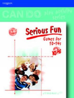 Can Do Series, Serious Fun: Games for 10-14s - Burton, Phil, and Dynamix