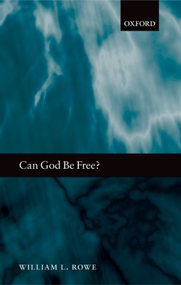 Can God Be Free? - Rowe, William L