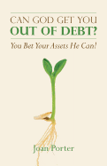 Can God Get You Out of Debt? You Bet Your Assets He Can!