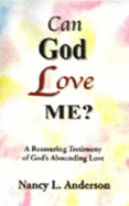 Can God Love Me?: A Reasurring Testimony of God's Abounding Love