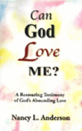 Can God Love Me?: A Reasurring Testimony of God's Abounding Love - Anderson, Nancy L