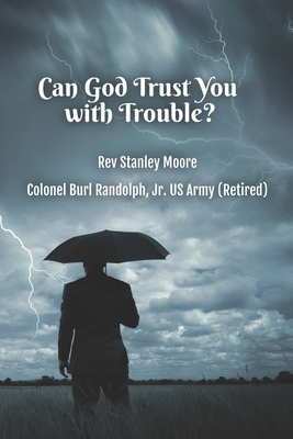 Can God Trust You with Trouble? - Randolph, Burl W, Jr., and Moore, Stanley