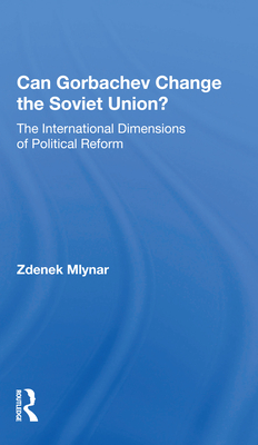 Can Gorbachev Change the Soviet Union?: The International Dimensions of Political Reform - Mlynar, Zdenek
