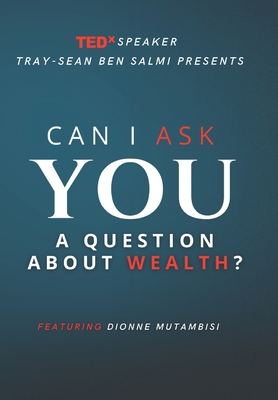 Can I Ask You a Question about Wealth?: Featuring Dionne Mutambisi - Mutambisi, Dionne (Contributions by), and Ben Salmi, Tray-Sean