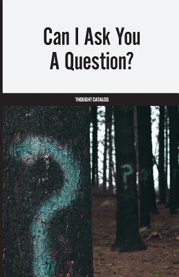 Can I Ask You A Question? - Catalog, Thought