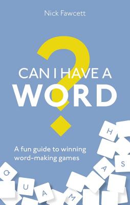 Can I Have a Word?: A Fun Guide to Winning Word Games - Fawcett, Nick