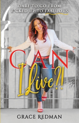 Can I Live?!: Dare to Go from F*cked Up to Fabulous - Redman, Grace, and Johnston, Sunny Dawn (Foreword by)