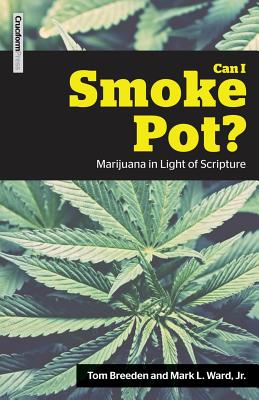 Can I Smoke Pot?: Marijuana in Light of Scripture - Breeden, Tom, and Ward, Mark L