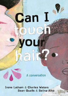 Can I Touch Your Hair?: A conversation - Latham, Irene, and Waters, Charles