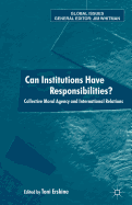 Can Institutions Have Responsibilities?: Collective Moral Agency and International Relations