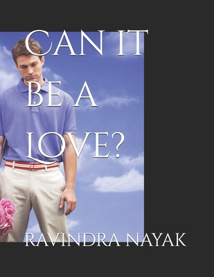 Can it be a Love? - Nayak, Ravindra Kumar