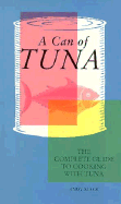 Can of Tuna: The Complete Guide to Cooking with Tuna - Black, Andy
