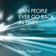 Can People Ever Go Back in Time? Children's Physics of Energy