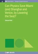 Can Physics Save Miami (and Shanghai and Venice, by Lowering the Sea)?