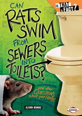 Can Rats Swim from Sewers Into Toilets?: And Other Questions about Your Home - Behnke, Alison