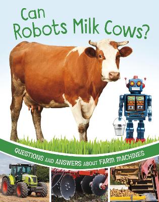 Can Robots Milk Cows?: Questions and Answers About Farm Machines - Rawson, Katherine