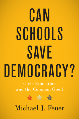 Can Schools Save Democracy?: Civic Education and the Common Good - Feuer, Michael J