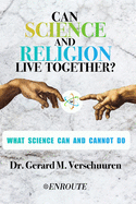 Can Science and Religion Live Together?: What Science Can and Cannot Do