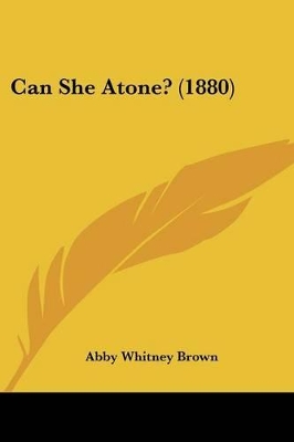 Can She Atone? (1880) - Brown, Abby Whitney