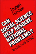 Can Social Science Help Solve National Problems (Welfare a Case Point) - Goodwin, Leonard