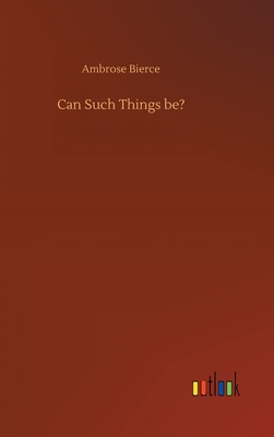 Can Such Things be? - Bierce, Ambrose