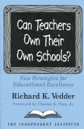 Can Teachers Own Their Own Schools?: New Strategies for Educational Excellence