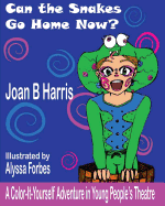 Can the Snakes Go Home Now?: A Color It Yourself Adventure in Young People's Theatre