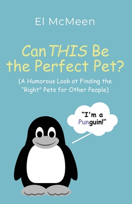 Can THIS Be the Perfect Pet?: (A Humorous Look at Finding the "Right" Pets for Other People) - McMeen, El