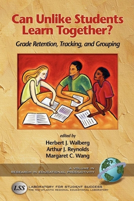 Can Unlike Students Learn Together?: Grade Retention, Tracking, and Grouping - Walberg, Herbert J, and Reynolds, Arthur J (Editor), and Wang, Margaret C