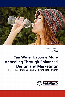 Can Water Become More Appealing Through Enhanced Design and Marketing? - Thorsteinsson, Gsli, and Page, Tom, Dr.