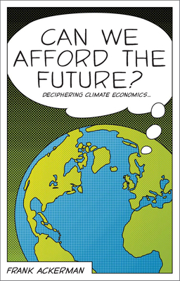 Can We Afford the Future?: The Economics of a Warming World - Ackerman, Frank