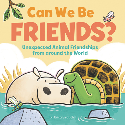 Can We Be Friends?: Unexpected Animal Friendships from Around the World - 