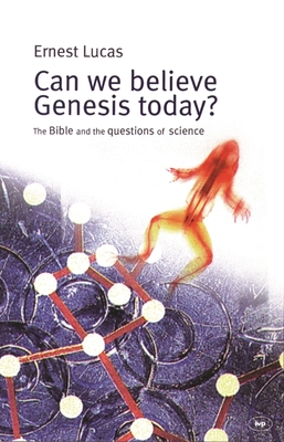 Can we believe Genesis today?: The Bible And The Questions Of Science - Lucas, Ernest C