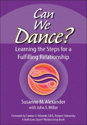 Can We Dance?: Learning the Steps for a Fulfilling Relationship - Alexander, Susanne M, and Miller, John S