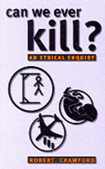 Can We Ever Kill?: An Ethical Enquiry