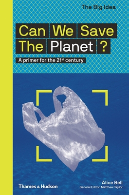 Can We Save The Planet?: A primer for the 21st century - Bell, Alice, and Taylor, Matthew (Editor)