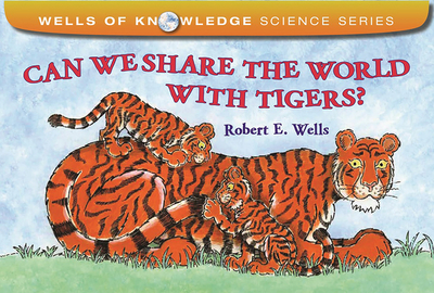 Can We Share the World with Tigers? - Wells, Robert E
