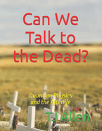 Can We Talk to the Dead?: Quantum Physics and the Afterlife