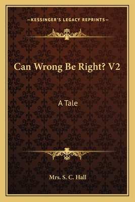 Can Wrong Be Right? V2: A Tale - Hall, S C, Mrs.